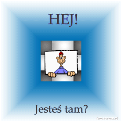http://www.ekartki.pl/cards_files/36/36782__HEJ_JESTES_TAM.gif
